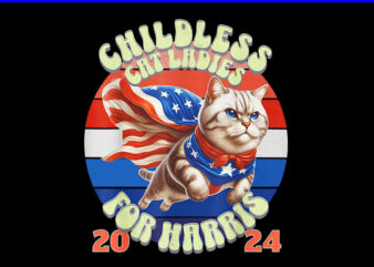 ChildLess Cat Ladies For Harris 2024 PNG, Kamala Harris 2024 PNG