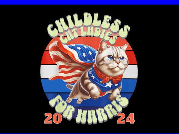 Childless cat ladies for harris 2024 png, kamala harris 2024 png t shirt vector file