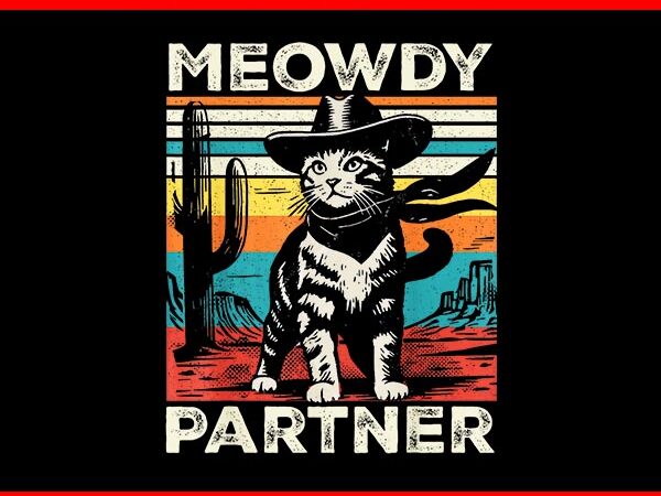 Meowdy partner cowboy cat vintage png, meowdy partner cat png t shirt designs for sale