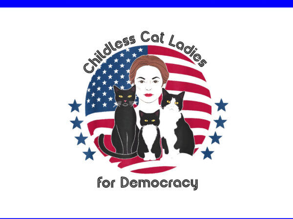 Childless cat ladies for democracy png, kamala harris 2024 png t shirt vector file