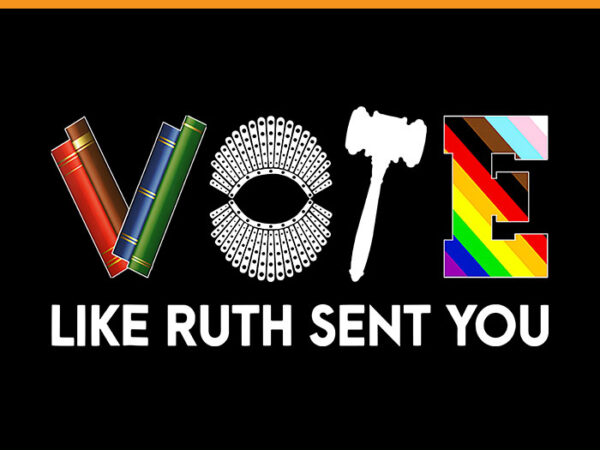 Vote like ruth sent you png, uterus feminist lgbt png t shirt vector art