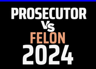 Prosecutor Vs Felon 2024 SVG t shirt illustration