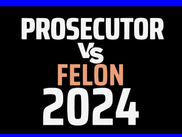 Prosecutor vs felon 2024 svg t shirt illustration