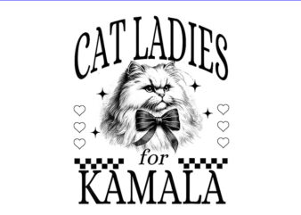 Cat Ladies For Kamala PNG, Kamala Harris 2024 PNG t shirt vector file