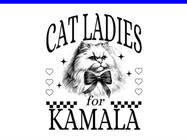 Cat ladies for kamala png, kamala harris 2024 png t shirt vector file