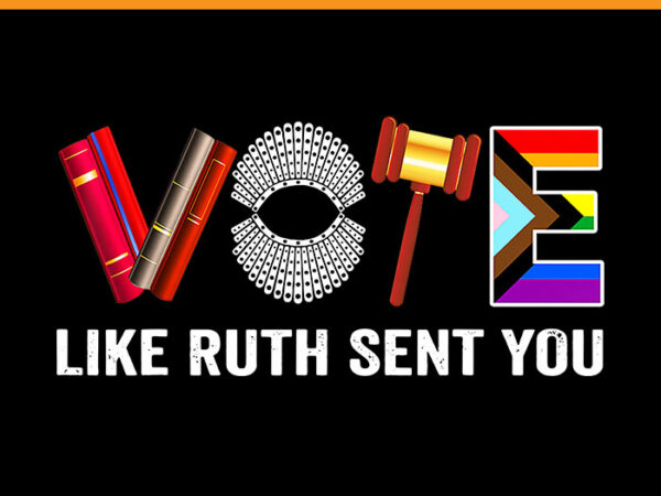 Vote like ruth sent you png, uterus feminist lgbt png t shirt vector art