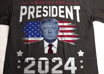 Donald Trump Fight Fist 2024 Wanted For President 2024 T-Shirt PNG FILE v3