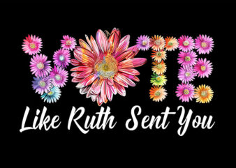 Vote Like Ruth Sent You PNG, Feminists Lgbt Pride Flowers PNG t shirt vector art