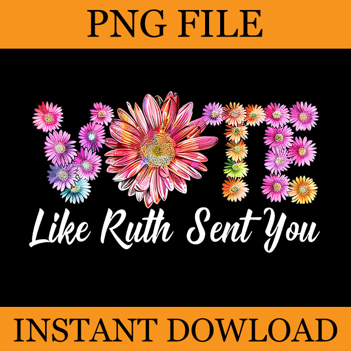 Vote Like Ruth Sent You PNG, Feminists Lgbt Pride Flowers PNG