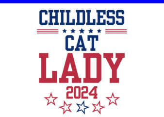 Childless Cat Lady 2024 SVG, Kamala Harris 2024 SVG t shirt vector file