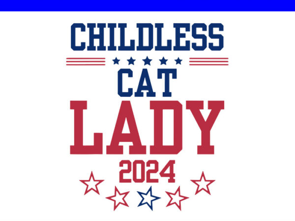 Childless cat lady 2024 svg, kamala harris 2024 svg t shirt vector file