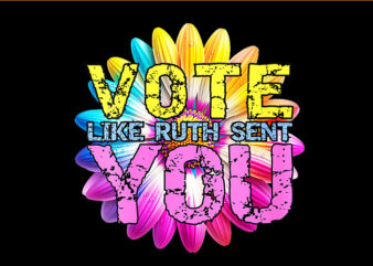 Vote Like Ruth Sent You Gavel Feminists LGBT Pride PNG t shirt vector art