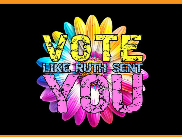 Vote like ruth sent you gavel feminists lgbt pride png t shirt vector art