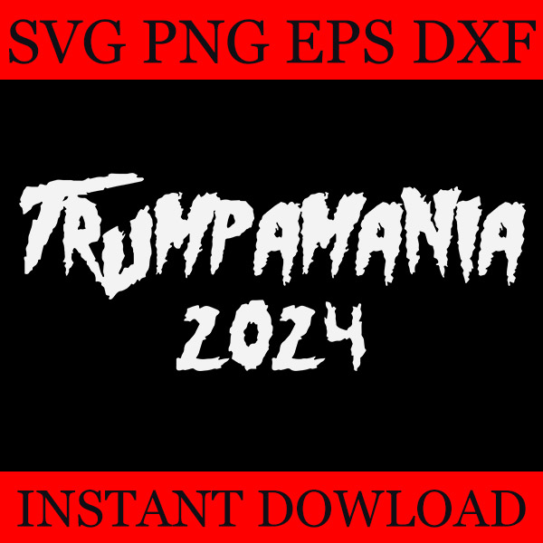 Bundle Trumpamania SVG, Trump 2024 SVG, Trumpamania SVG, Trumpamania 2024 Take America Back SVG