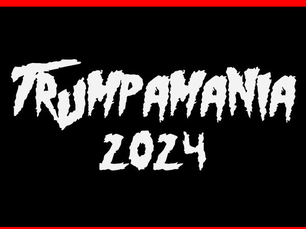 Trumpamania svg, trump 2024 svg, trumpamania 2024 svg t shirt designs for sale