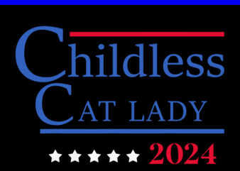 Childless Cat Lady 2024 SVG, Ladies is Voting Kamala SVG t shirt vector file