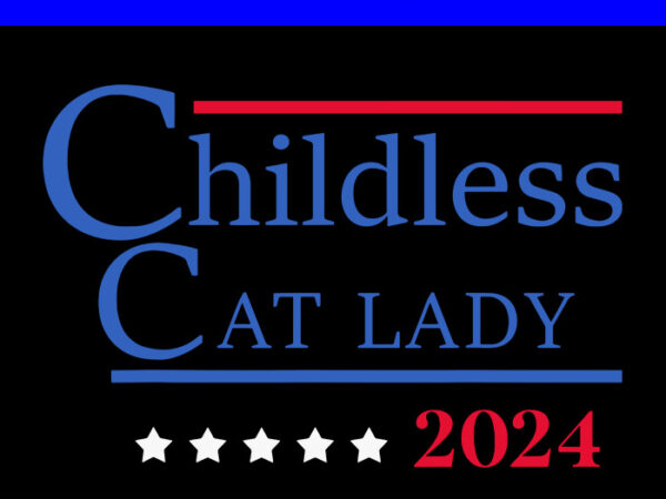 Childless cat lady 2024 svg, ladies is voting kamala svg t shirt vector file