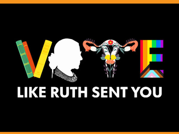 Vote like ruth sent you gavel feminists lgbt pride png t shirt vector art