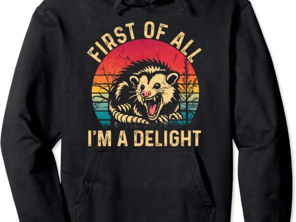 Vintage retro first of all i’m a delight angry possum pullover hoodie t shirt vector art