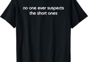 Vintage Retro No One Ever Suspect The Short One Funny T-Shirt