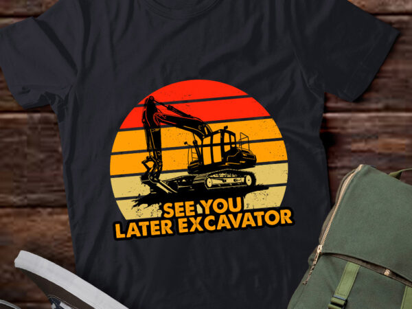 Vintage see you later excavator construction worker gift lts-d t shirt vector art