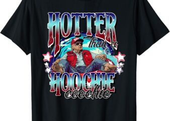 Viral Trump Hotter Than A Hoochie Coochie Trump Summer Vibes T-Shirt