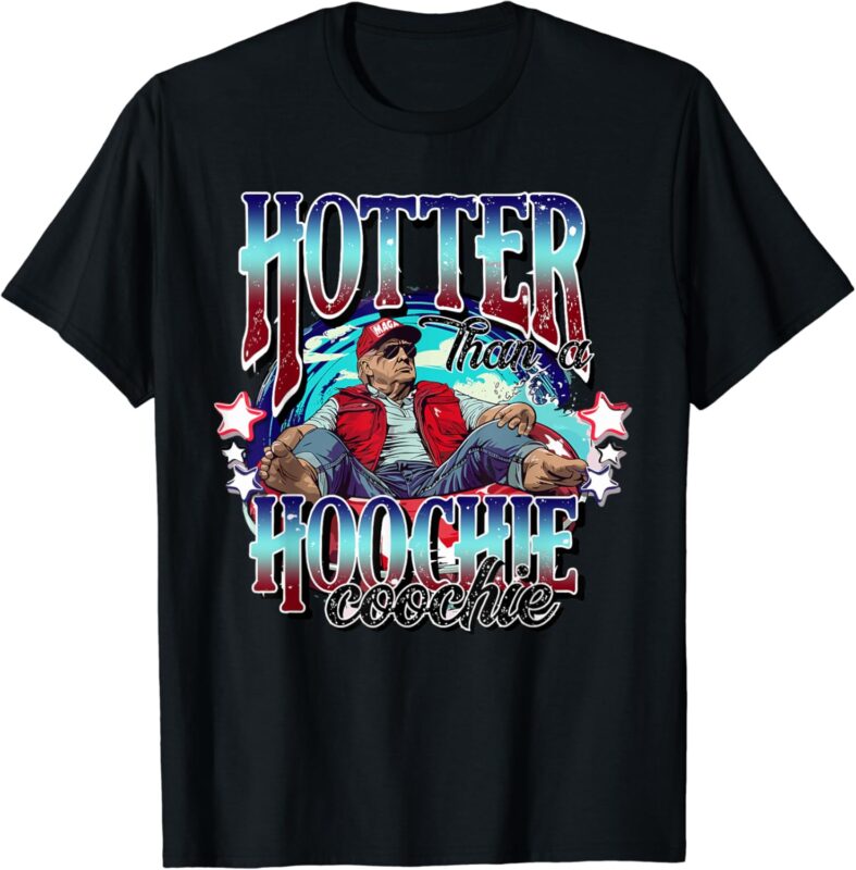 Viral Trump Hotter Than A Hoochie Coochie Trump Summer Vibes T-Shirt