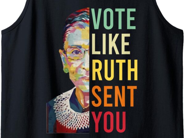 Vote like ruth sent you – feminist gift women tank top (2) t shirt vector art