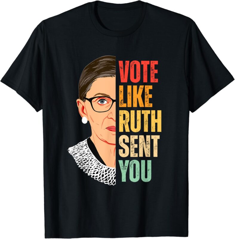 Vote Like Ruth Sent You – Feminist Women Vote Right T-Shirt