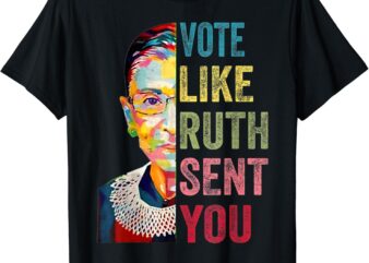 Vote Like Ruth Sent You T-Shirt