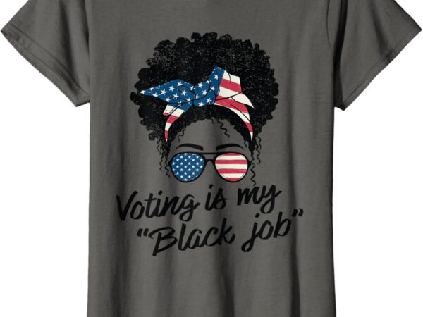 Voting is my black job women t-shirt