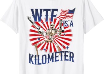 WTF Is A Kilometer Skeleton Wear Firearms American Saying T-Shirt