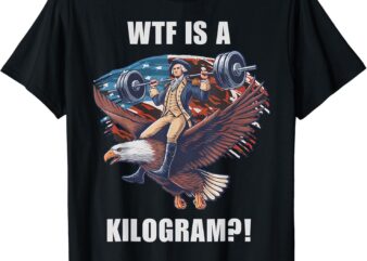 WTF is a Kilogram Funny 4th of July Patriotic Eagle USA T-Shirt