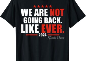 We Are Not Going Back Like Ever T-Shirt