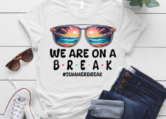 We Are On A Break Off Duty Teacher for Summer Vacation lts-d t shirt design for sale