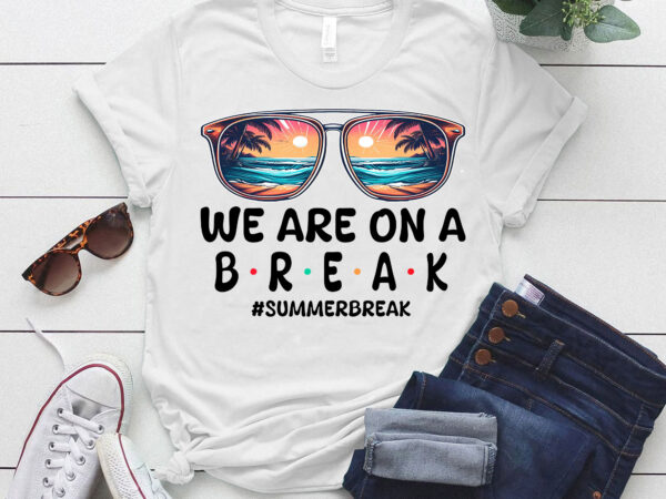 We are on a break off duty teacher for summer vacation lts-d t shirt design for sale