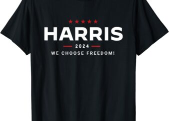 We Choose Freedom vote Kamala Harris For President 2024 T-Shirt