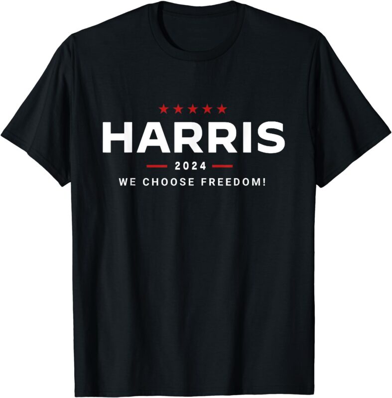 We Choose Freedom vote Kamala Harris For President 2024 T-Shirt