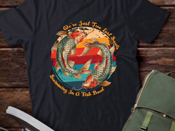 We’re just two lost souls swimming in a fish bowl lts-d t shirt design for sale