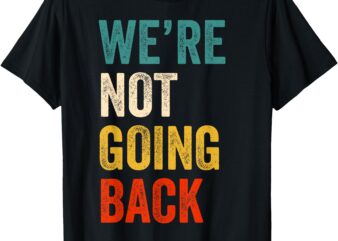 We’re Not Going Back Vote For 2024 President Kamala-Harris T-Shirt (2)