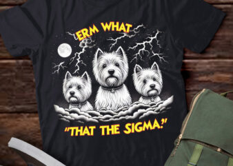 LT-P2 Funny Erm The Sigma Ironic Meme Quote West Highland White Terriers Dog t shirt vector graphic