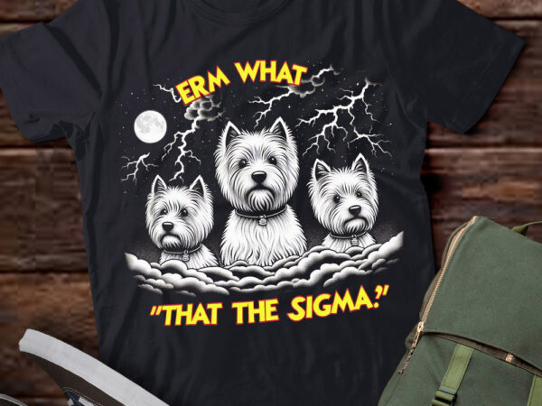 Lt-p2 funny erm the sigma ironic meme quote west highland white terriers dog t shirt vector graphic