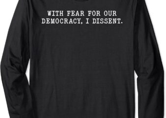 With Fear For Our Democracy I Dissent Immunity Lawyer Long Sleeve T-Shirt