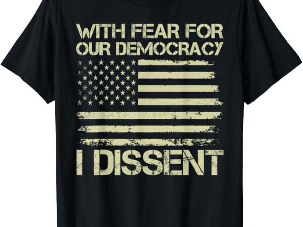 With fear for our democracy i dissent justice immunity quote t-shirt