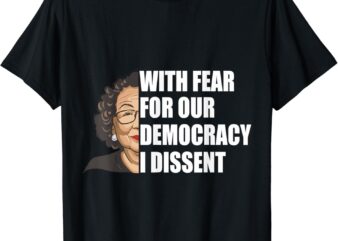 With Fear For Our Democracy I Dissent Justice Sotomayor T-Shirt