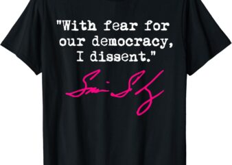 With Fear For Our Democracy I Dissent Shirt