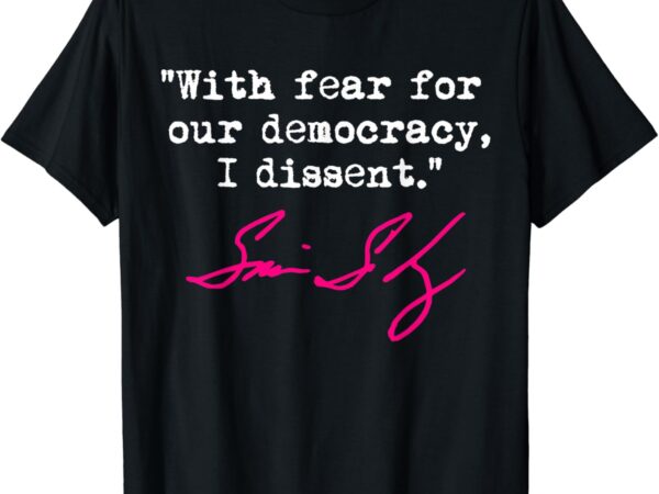 With fear for our democracy i dissent shirt