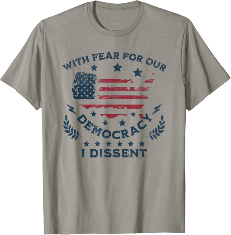 With Fear For Our Democracy I Dissent, US Flag T-Shirt