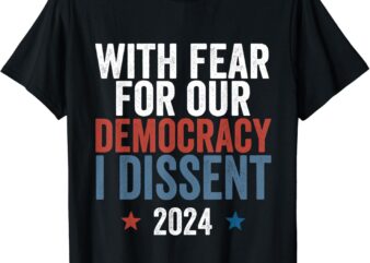 With Fear For Our Democracy I Dissent, With Fear For Our Democracy I Dissent, With Fear For Our Democracy I Dissent