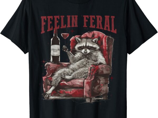 Women mens in my feeling feral raccoon era funny animals t-shirt